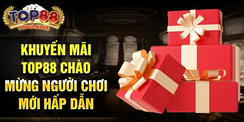 Khuyến mãi Top88 chào mừng người chơi mới hấp dẫn